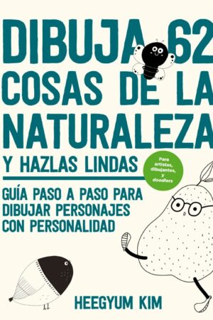27331-DIBUJA 62 COSAS DE LA NATURALEZA Y HAZLAS LINDAS