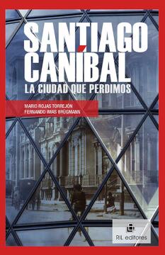 29789-SANTIAGO CANIBAL : LA CIUDAD QUE PERDIMOS