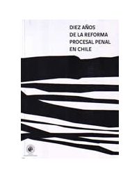 8200-DIEZ AÑOS DE LA REFORMA PROCESAL PENAL EN CHILE