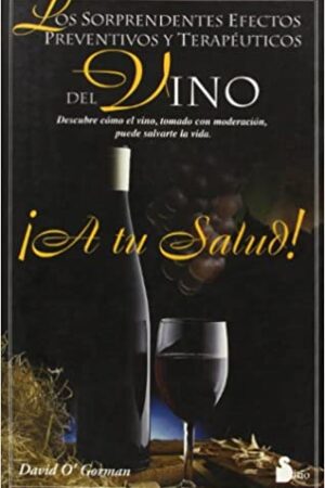 22284-A TU SALUD / SORPRENDENTES EFECTOS DEL PREVENTIVOS Y TERAPEUTICOS DEL VINO