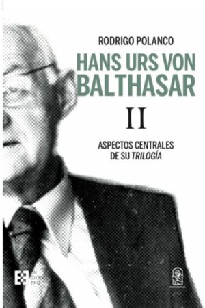 36906-HANS URS VON BALTHASAR II : ASPECTOS CENTRALES DE SU TRILOGIA