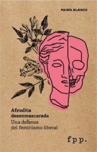 4650-AFRODITA DESENMASCARADA. UNA DEFENSA DEL FEMINISMO LIBERAL