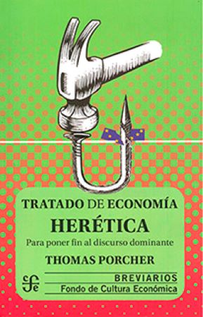 46146-TRATADO DE ECONOMIA HERETICA : PARA PONER FIN AL DISCURSO DOMINANTE