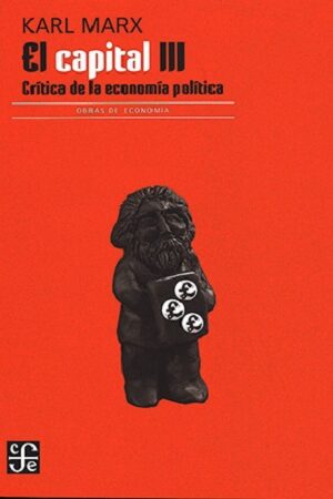 45917-EL CAPITAL: CRITICA DE LA ECONOMIA POLITICA, TOMO III, LIBRO III