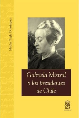 35454-GABRIELA MISTRAL Y LOS PRESIDENTES DE CHILE