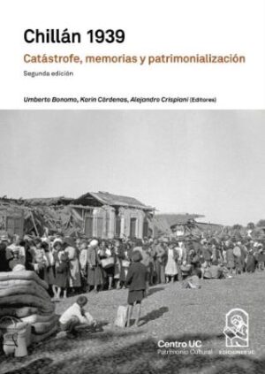 45491-CHILLAN 1939 CATASTROFE, MEMORIAS Y PATRIMONIALIZACION