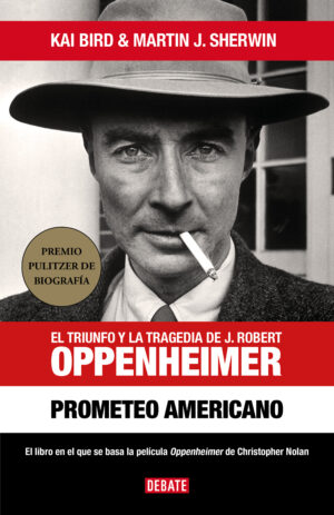 43529-PROMETEO AMERICANO : EL TRIUNFO Y LA TRAGEDIA DE J. ROBERT OPPENHEIMER