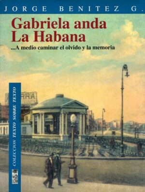 47967-GABRIELA ANDA LA HABANA ...A MEDIO CAMINAR EL OLVIDO Y LA MEMORIA