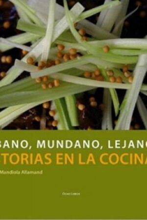 47882-URBANO, MUNDANO, LEJANO : HISTORIAS EN LA COCINA