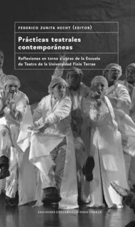 46654-PRACTICAS TEATRALES CONTEMPORANEAS : REFLEXIONES EN TORNO A OBRAS DE LA ESCUELA DE TEATRO DE LA UNIVERSIDAD FINIS TERRAE