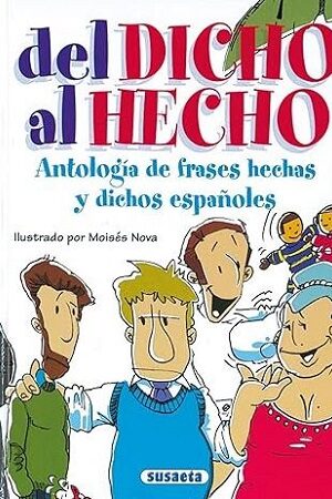 51826-DEL DICHO AL HECHO : ANTOLOGIA DE FRASES HECHAS Y DICHOS ESPAÑOLES