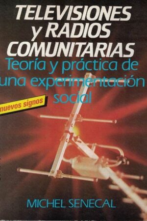 53165-TELEVISIONES Y RADIOS COMUNITARIAS : TEORIA Y PRACTICA DE UNA EXPERIMENTACION SOCIAL