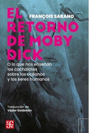 53916-EL RETORNO DE MOBY DICK : O LO QUE NOS ENSEÑAN LOS CACHALOTES SOBRE LOS OCEANOS Y LOS SERES HUMANOS