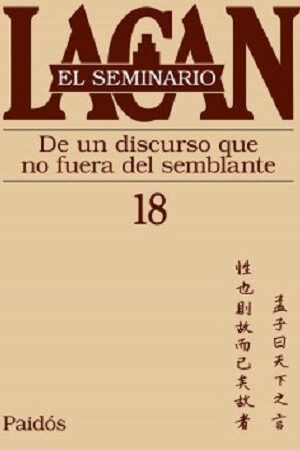 56587-SEMINARIO XVIII : DE UN DISCURSO QUE NO FUERA DEL SEMBLANTE