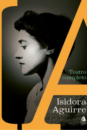 39444-TEATRO COMPLETO DE ISADORA AGUIRRE