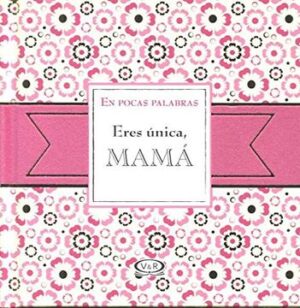 19454-ERES UNICA MAMA / EN POCAS PALABRAS