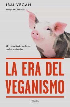 38665-LA ERA DEL VEGANISMO : UN MANIFIESTO EN FAVOR DE LOS ANIMALES