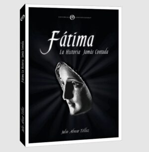 59564-FATIMA : LA HISTORIA JAMAS CONTADA