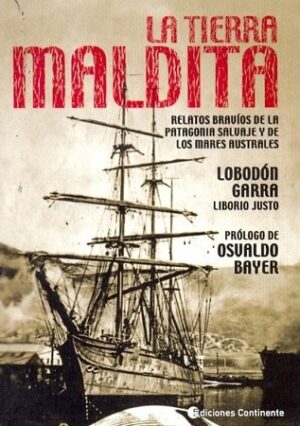60222-LA TIERRA MALDITA : RELATOS BRAVIOS DE LA PATAGONIA SALVAJE Y DE LOS MARES AUSTRALES