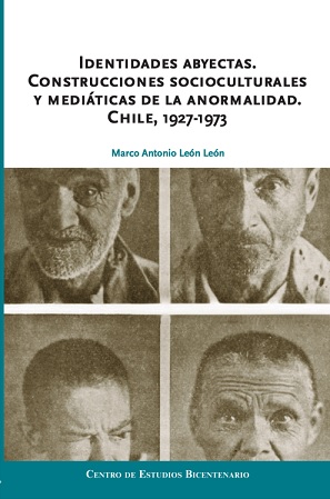 60417-IDENTIDADES ABYECTAS : CONSTRUCCIONES SOCIOCULTURALES Y MEDIATICAS DE LA ANORMALIDAD (CHILE 1927-1974)