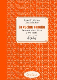 3120-LA COCINA CANALLA : RECETAS DE TABERNA, BISTRO Y OTRAS PICADAS