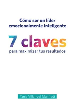 60833-COMO SER UN LIDER EMOCIONALMENTE INTELIGENTE 7 CLAVES QUE MAXIMIZARAN TUS RESULTADOS