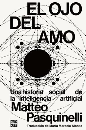 62110-EL OJO DEL AMO. UNA HISTORIA SOCIAL DE LA INTELIGENCIA ARTIFICIAL