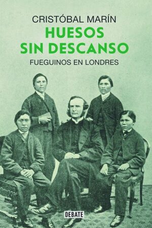 62623-HUESOS SIN DESCANSO : FUEGUINOS EN LONDRES