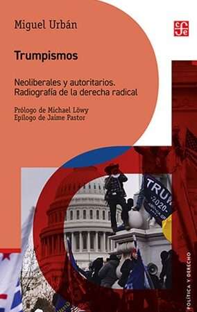 63143-TRUMPISMOS. NEOLIBERALES Y AUTORITARIOS. RADIOGRAFIA DE LA DERECHA RADICAL