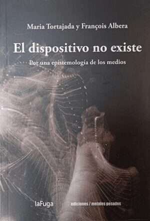 63067-EL DISPOSITIVO NO EXISTE. POR UNA EPISTEMOLOGIA DE LOS MEDIOS
